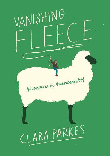 Vanishing Fleece: Adventures in American Wool: Adventures in American Wool