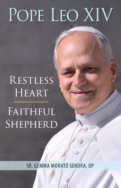 Pope Leo XIV: Restless Heart, Faithful Shepherd: Restless Heart, Faithful Shepherd