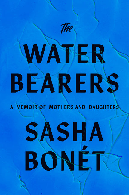 The Waterbearers: A Memoir of Mothers and Daughters: A Memoir of Mothers and Daughters