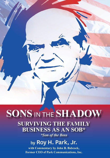 Sons in the Shadow: Surviving The Family Business As An SOB* (Son Of The Boss): Surviving The Family Business As An SOB* (Son Of The Boss)