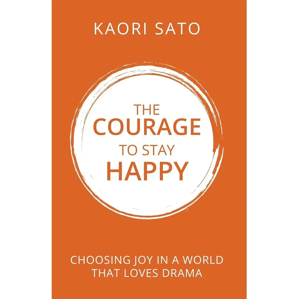 Courage to beHappy Ichiro Kishimi,Courage To Stay Happy Kaori Sato 2 Books Collection Set