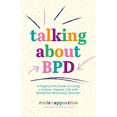 Talking About BPD: A Stigma-Free Guide to Living a Calmer, Happier Life with Borderline Personality Disorder