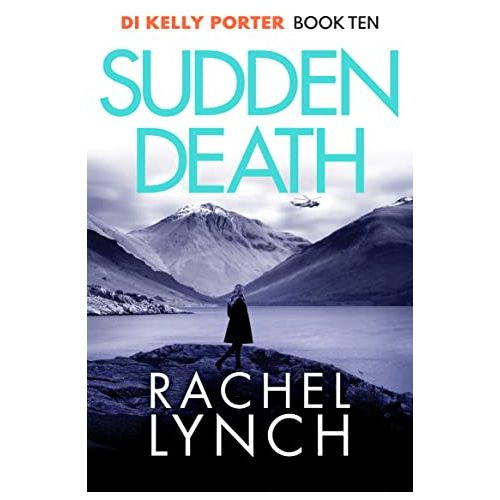 Sudden Death: 10 (Detective Kelly Porter) (Detective Kelly Porter, 10) Rachel Lynch