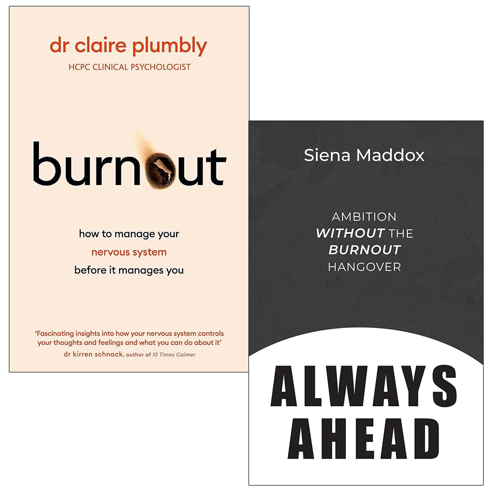 Burnout By Dr Claire Plumbly and Always Ahead: Ambition Without The Burnout Hangover By Siena Maddox 2 Books Collection Set