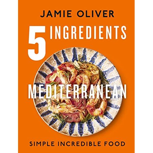5 Ingredients Mediterranean: Simple Incredible Food by Jamie Oliver