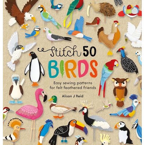 Stitch 50 Birds: Easy sewing patterns for felt feathered friends