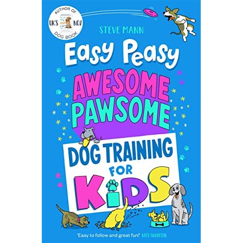 Easy Peasy Awesome Pawsome by Steve Mann: Dog Training For Kids