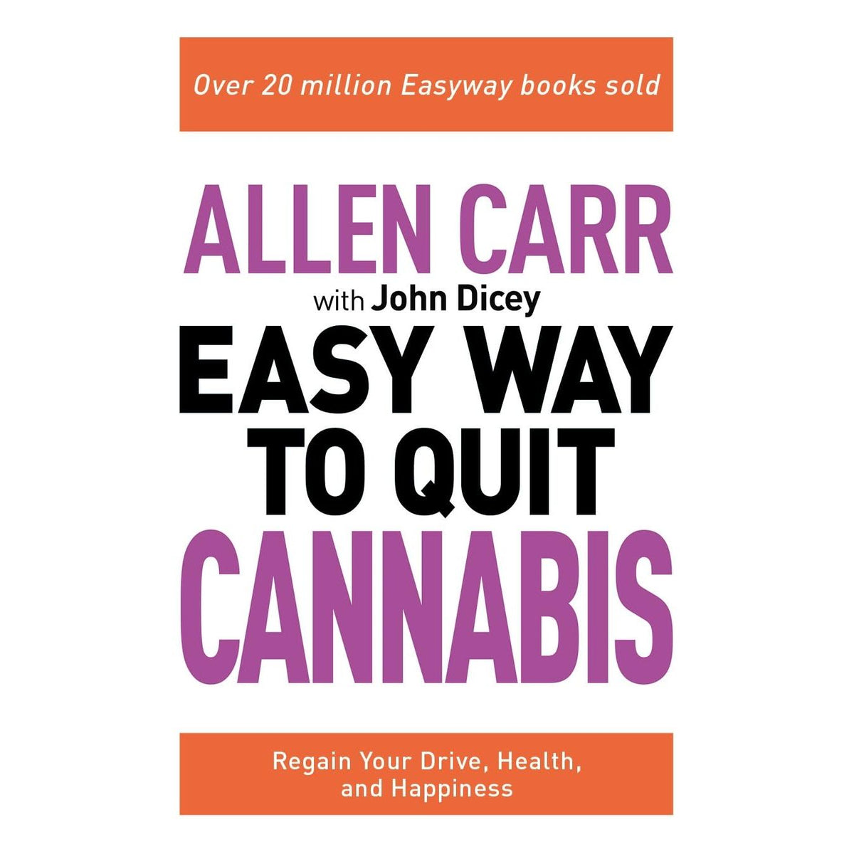 Allen Carr: The Easy Way to Quit Cannabis: Regain your drive, health and happiness (Allen Carr's Easyway, 32)