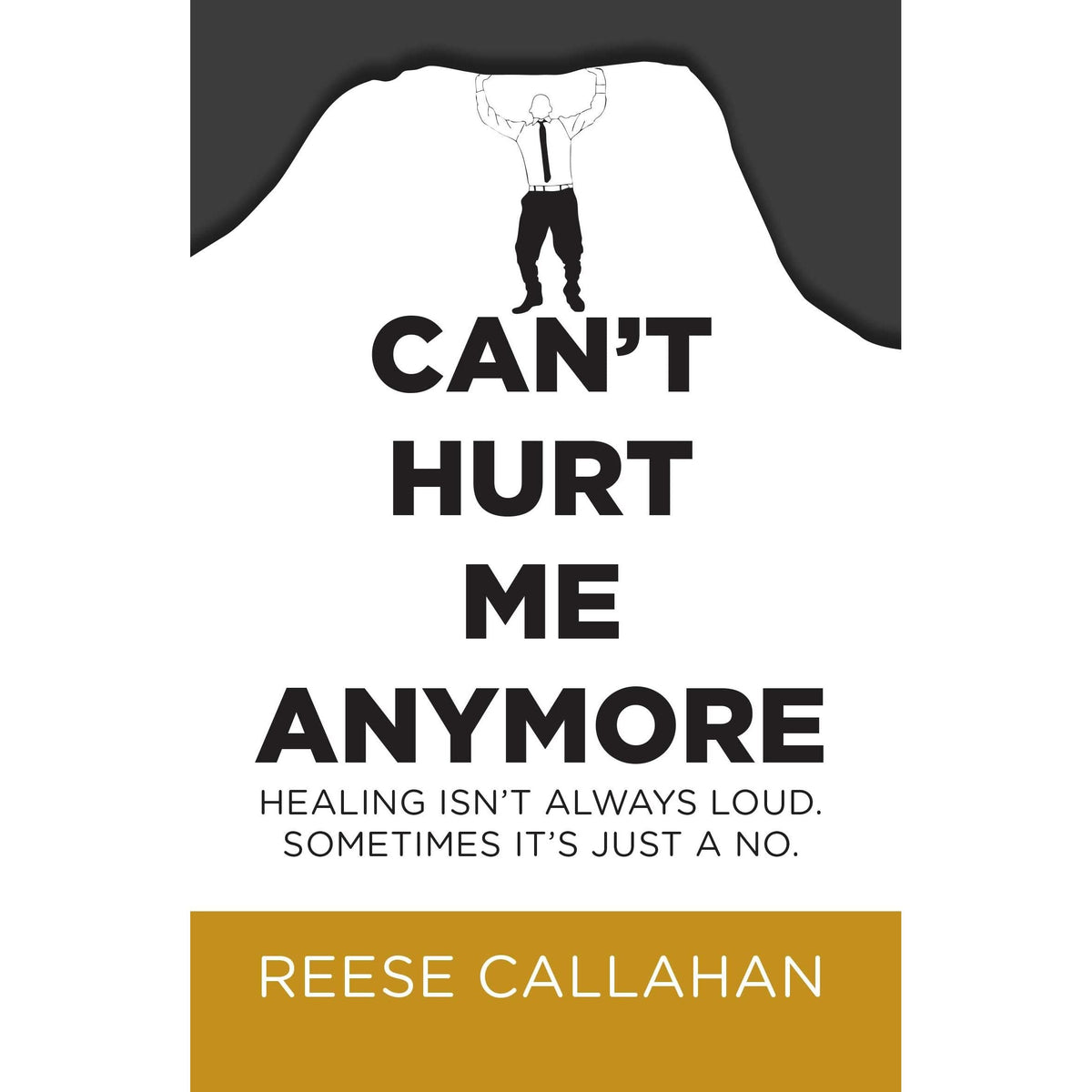 Can't Hurt Me Anymore: Healing Isn't Always Loud. Sometimes It's Just A No. by Reese Callahan