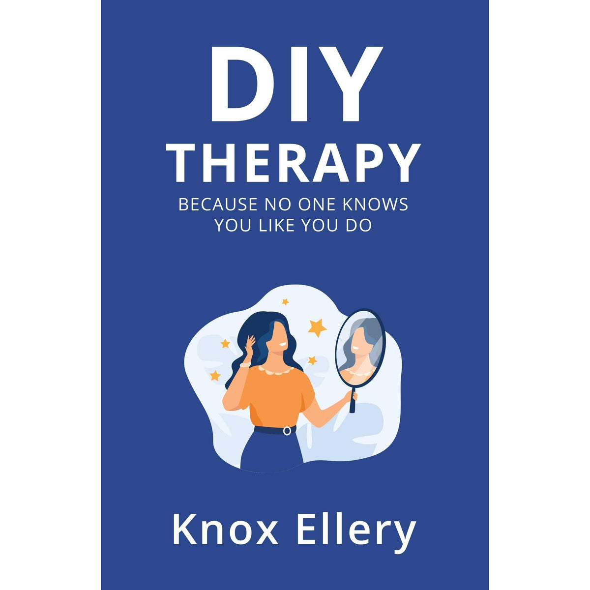 Diy Therapy : Because no one knows you like you do by Knox Ellery