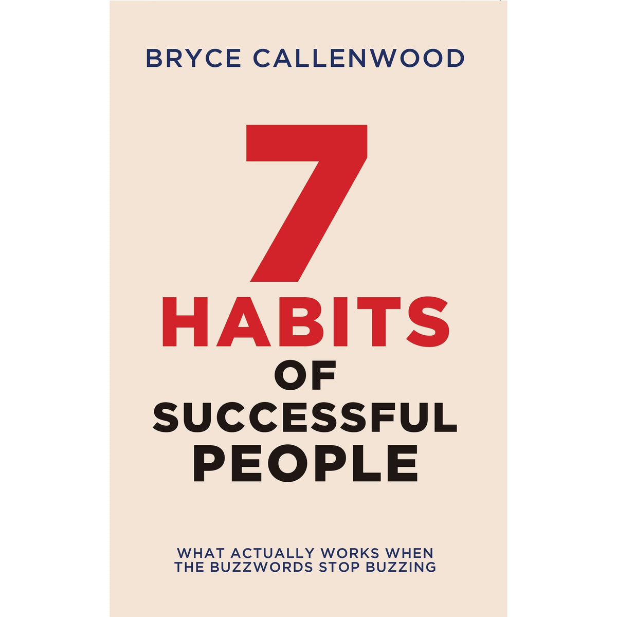 The 7 Habits of Successful People : What Actually Works When The Buzzwords Stop Buzzing