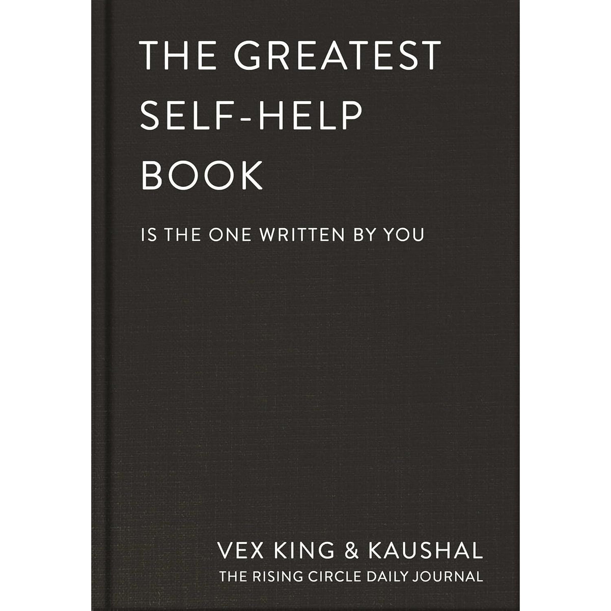 The Greatest Self-Help Book (is the one written by you) by Vex King & Kaushal
