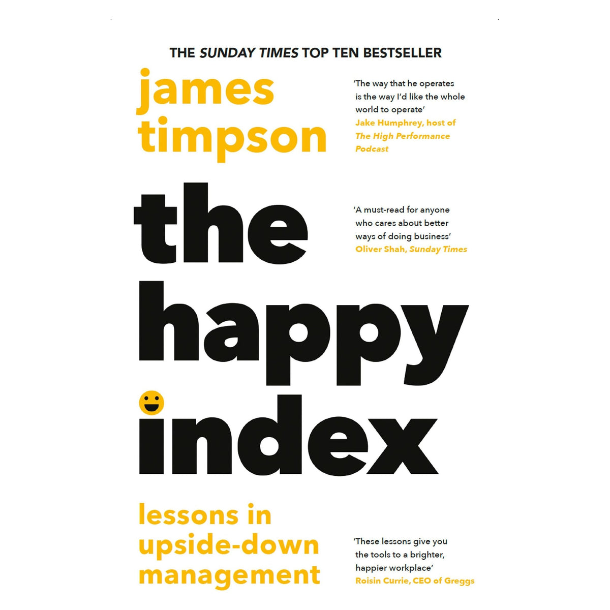 The Happy Index: Bestselling practical leadership advice for a happier workforce and better results by James Timpson