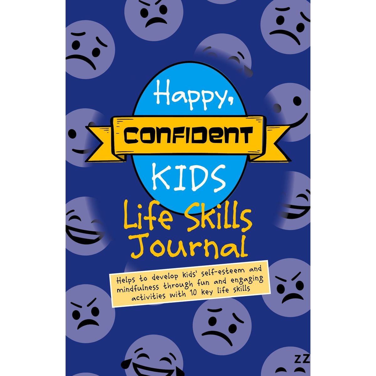 Happy, Confident Kids Life Skills Journal: Helps to develop kids' self-esteem and mindfulness through fun and engaging activities with 10 key life skills