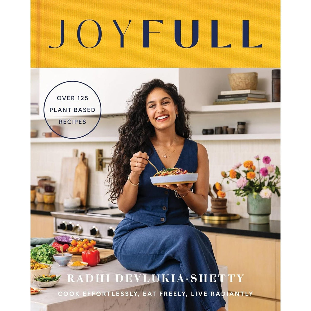 JoyFull: The Sunday Times Bestseller: Cook Effortlessly, Eat Freely, Live Radiantly by Radhi Devlukia-Shetty