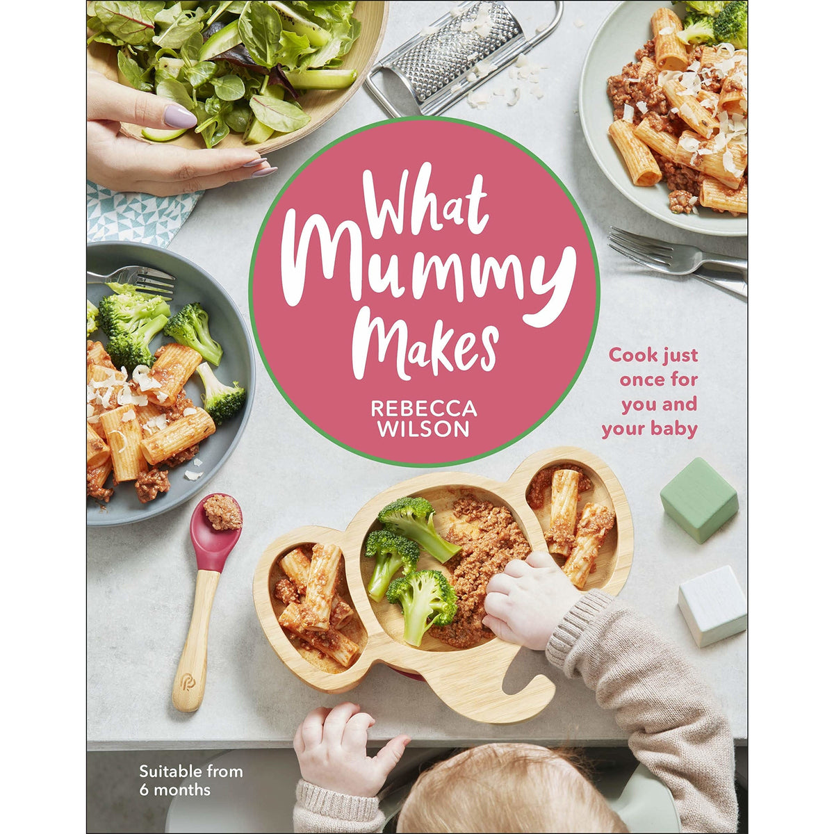 What Mummy Makes: Cook Just Once for You and Your Baby h