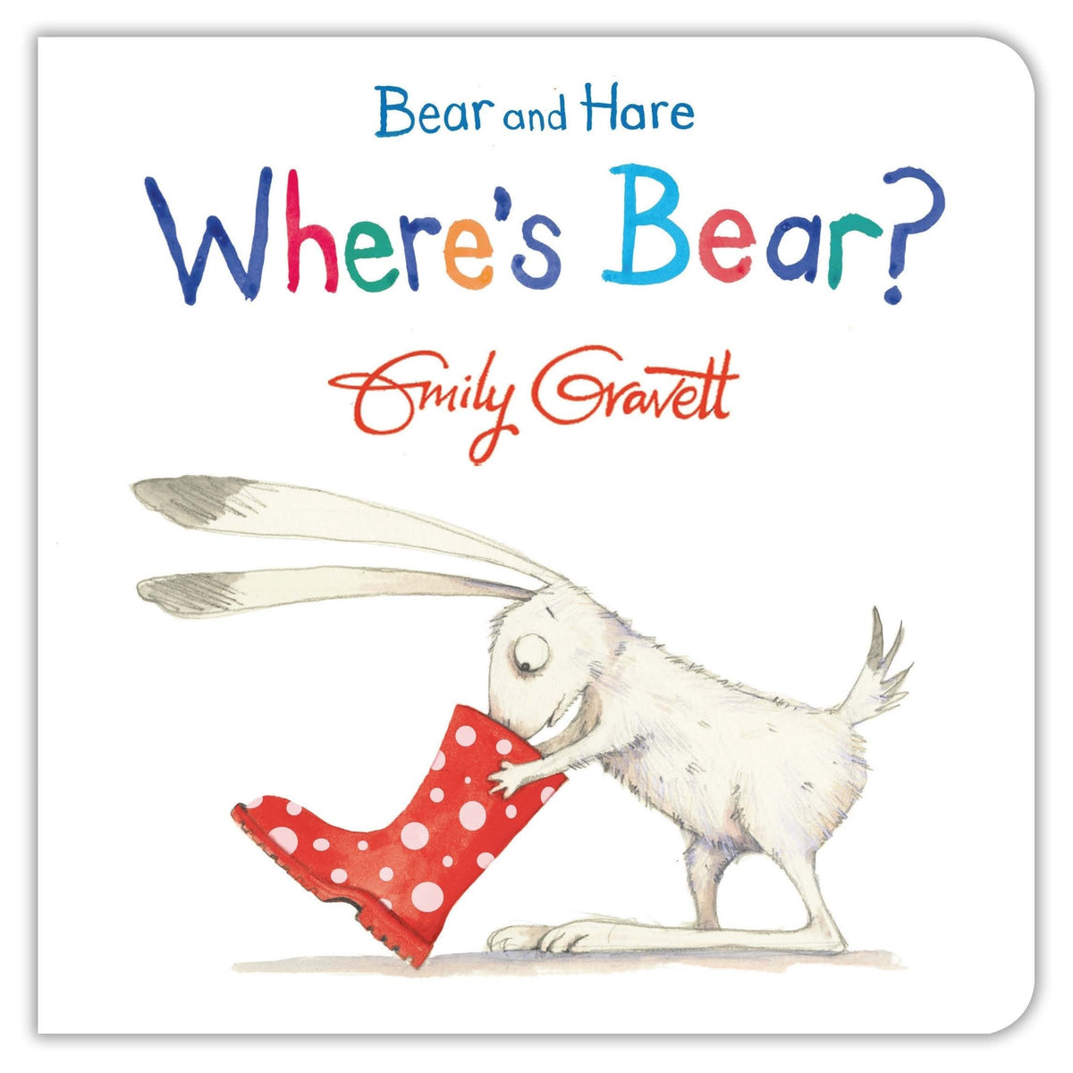 Bear and Hare: Where's Bear? by Emily Gravett