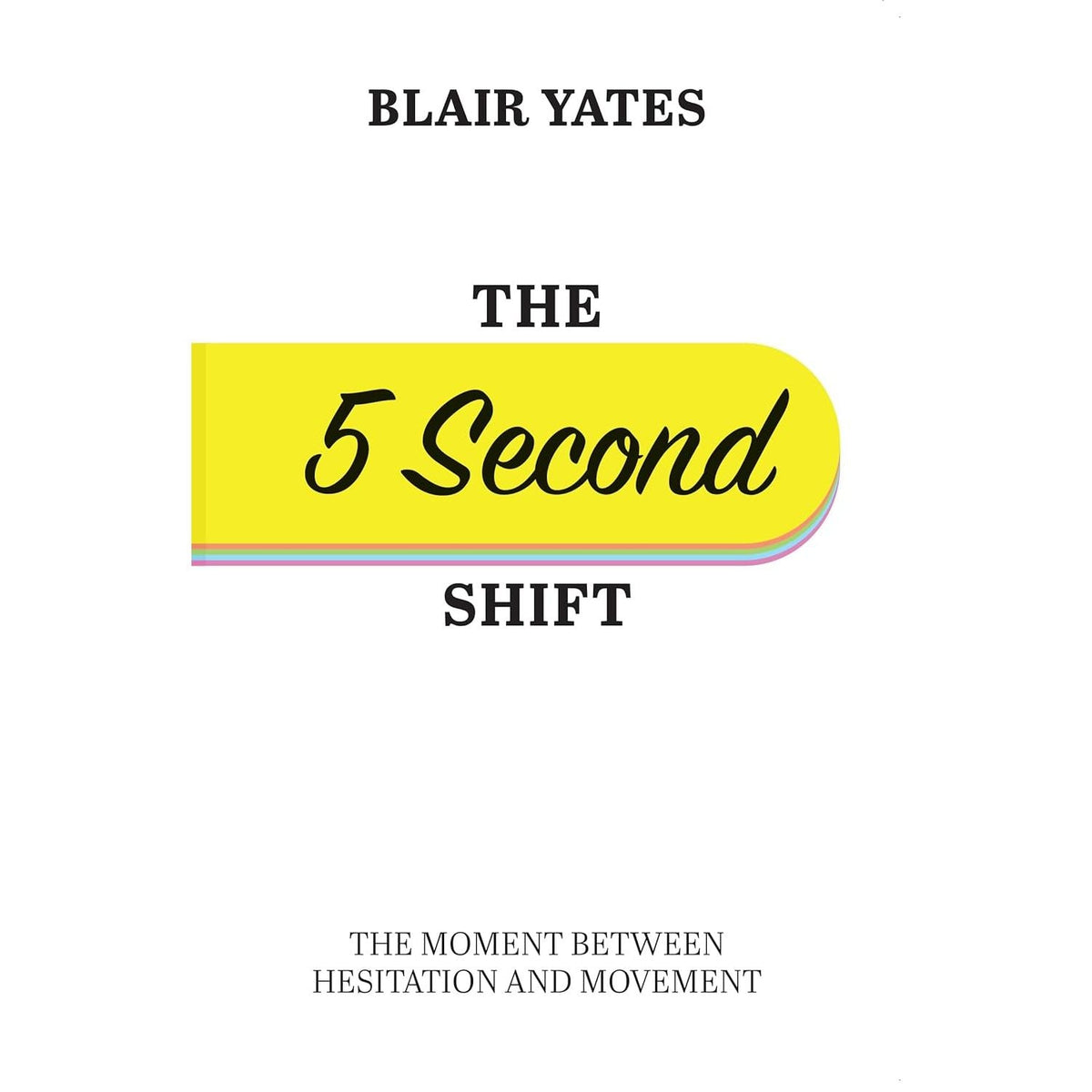 The 5 Second Shift by Blair Yates & The 5 Second Rule by Mel Robbins 2 Books Collection Set