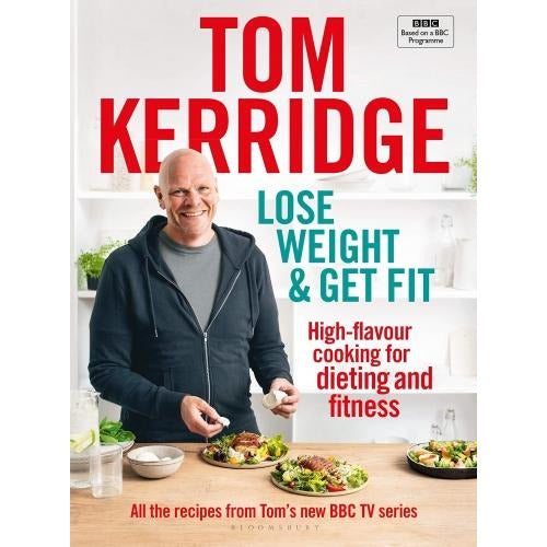 Lose Weight And Get Fit - All Of The Recipes From Toms Bbc Cookery Series