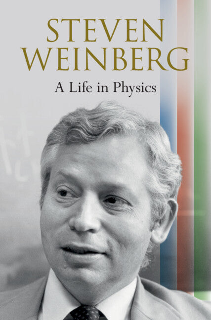 Steven Weinberg: A Life in Physics: A Life in Physics