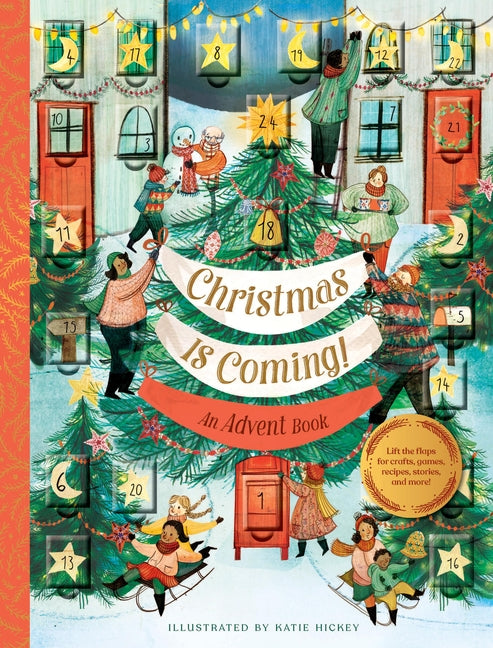 Christmas Is Coming! an Advent Book: Lift the Flaps for Crafts, Games, Recipes, Stories, and More!: Lift the Flaps for Crafts, Games, Recipes, Stories, and More!