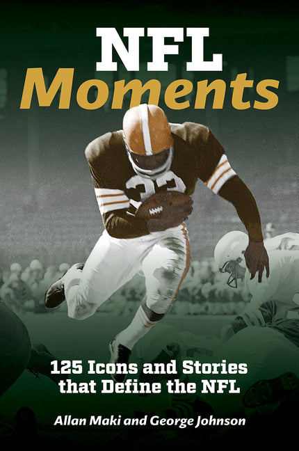 NFL Moments: 125 Icons and Stories That Define the NFL: 125 Icons and Stories That Define the NFL