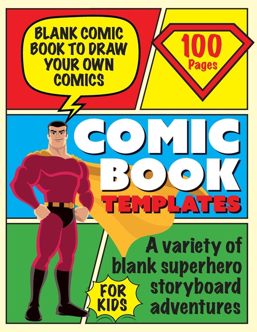 Blank Comic Book Draw Tour Own Comics: Create Storyboards and Stories Sketchbook for Kids: Create Storyboards and Stories Sketchbook for Kids