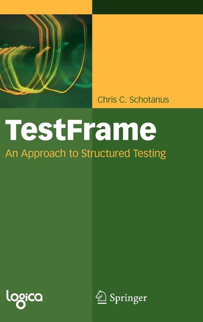 Testframe: An Approach to Structured Testing (2009): An Approach to Structured Testing