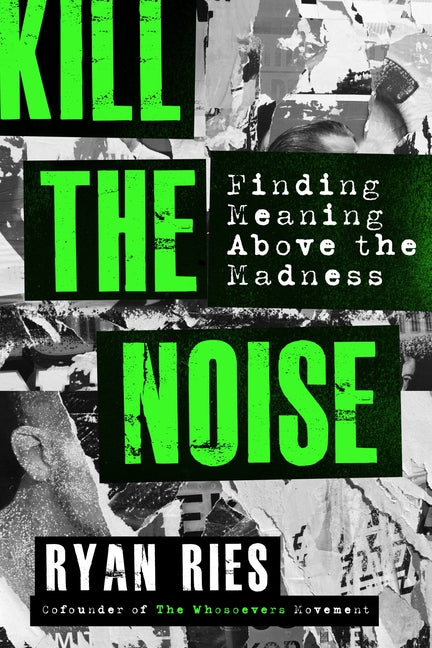 Kill the Noise: Finding Meaning Above the Madness: Finding Meaning Above the Madness