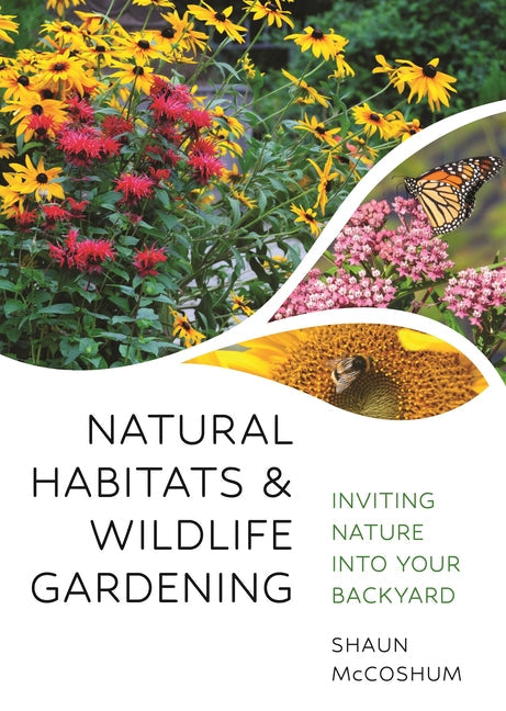 Natural Habitats and Wildlife Gardening: Inviting Nature Into Your Backyard: Inviting Nature Into Your Backyard