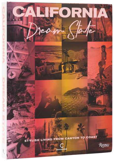 California: Dream State: Stylish Living from Canyon to Coast: Stylish Living from Canyon to Coast