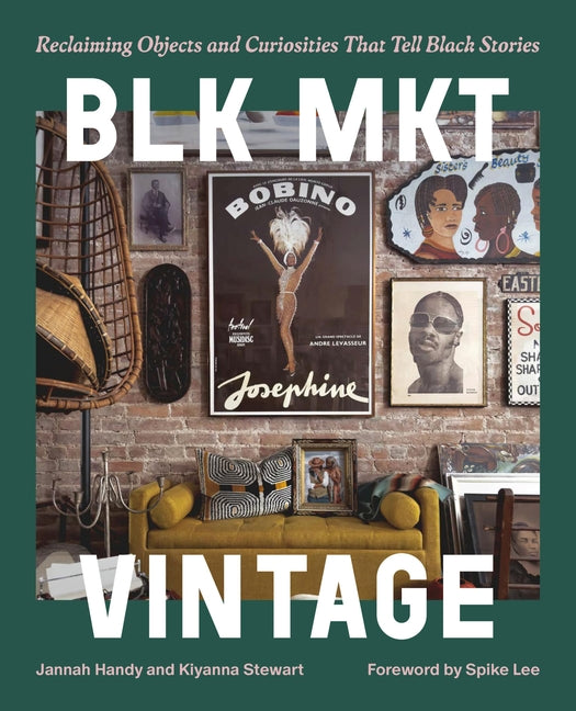 Blk Mkt Vintage: Reclaiming Objects and Curiosities That Tell Black Stories: Reclaiming Objects and Curiosities That Tell Black Stories