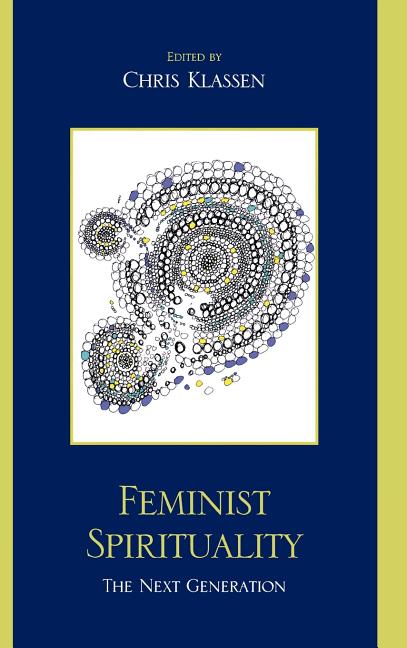 Feminist Spirituality: The Next Generation: The Next Generation