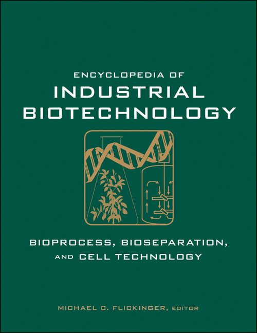 Encyclopedia of Industrial Biotechnology, 7 Volume Set: Bioprocess, Bioseparation, and Cell Technology (Volume Set): Bioprocess, Bioseparation, and Cell Technology