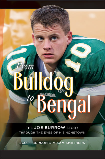 From Bulldog to Bengal: The Joe Burrow Story Through the Eyes of His Hometown: The Joe Burrow Story Through the Eyes of His Hometown
