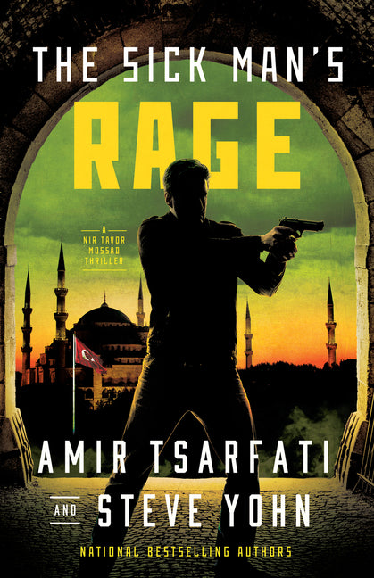 The Sick Man's Rage: A NIR Tavor Mossad Thriller Volume 4: A NIR Tavor Mossad Thriller Volume 4