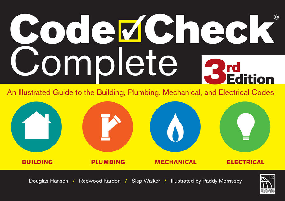 Code Check Complete 3rd Edition: An Illustrated Guide to the Building, Plumbing, Mechanical, and Electrical Codes