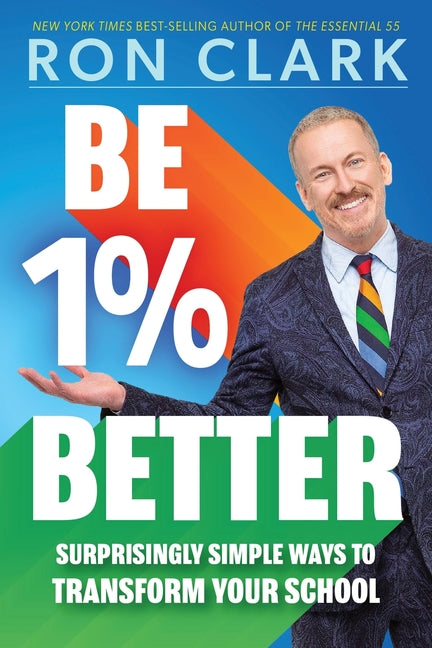Be 1% Better: Surprisingly Simple Ways to Transform Your School: Surprisingly Simple Ways to Transform Your School