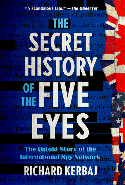 The Secret History of the Five Eyes: The Untold Story of the International Spy Network: The Untold Story of the International Spy Network