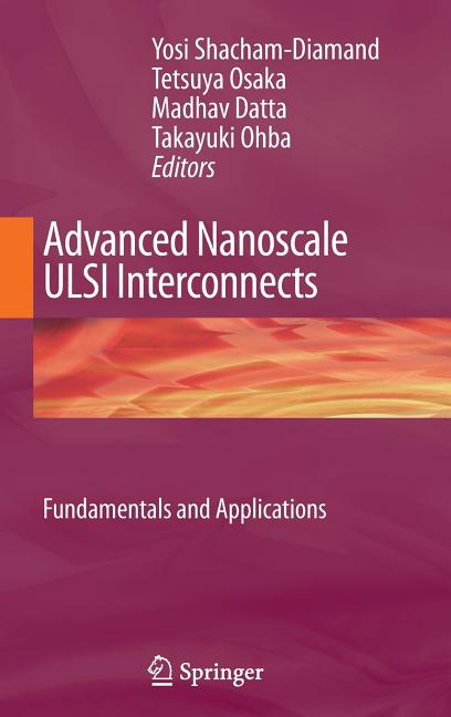 Advanced Nanoscale ULSI Interconnects: Fundamentals and Applications (2009)