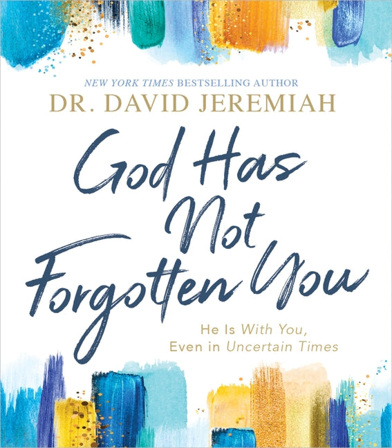 God Has Not Forgotten You: He Is with You, Even in Uncertain Times: He Is with You, Even in Uncertain Times