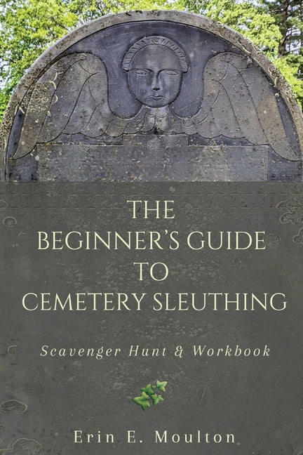 The Beginner's Guide to Cemetery Sleuthing: Scavenger Hunt & Workbook: Scavenger Hunt & Workbook