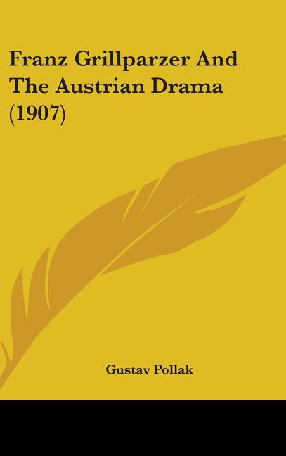 Franz Grillparzer And The Austrian Drama (1907)