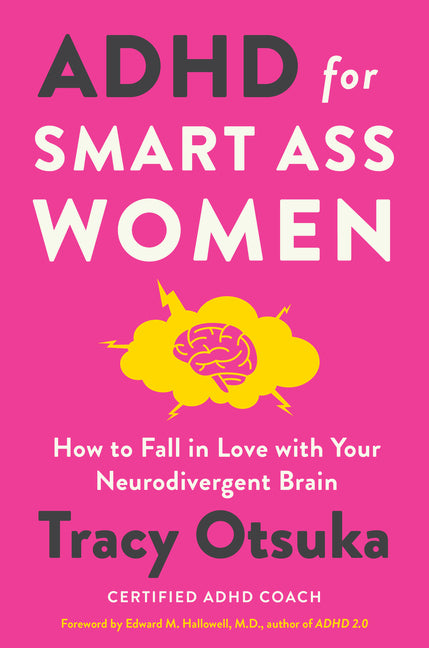 ADHD for Smart Ass Women: How to Fall in Love with Your Neurodivergent Brain: How to Fall in Love with Your Neurodivergent Brain