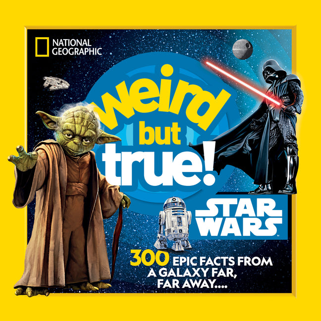 Weird But True! Star Wars: 300 Epic Facts from a Galaxy Far, Far Away....: 300 Epic Facts from a Galaxy Far, Far Away....