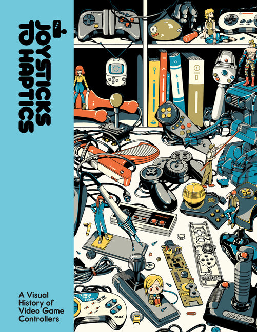 Joysticks to Haptics: A Visual History of Video Game Controllers: A Visual History of Video Game Controllers