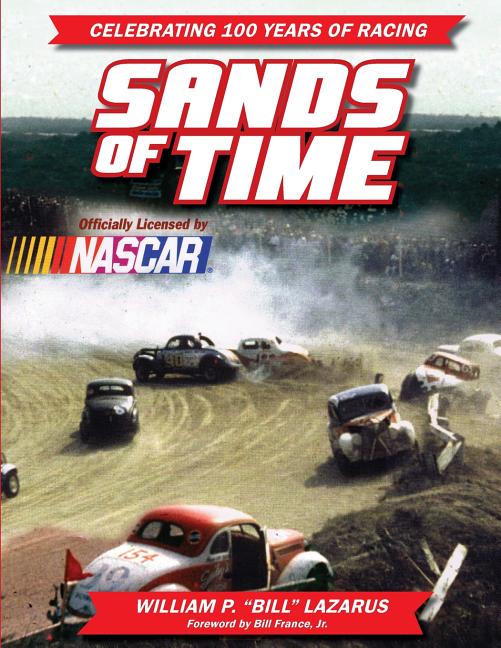Sands of Time: Celebrating 100 Years of Racing: Officially Licensed by NASCAR: Celebrating 100 Years of Racing: Officially Licensed by NASCAR