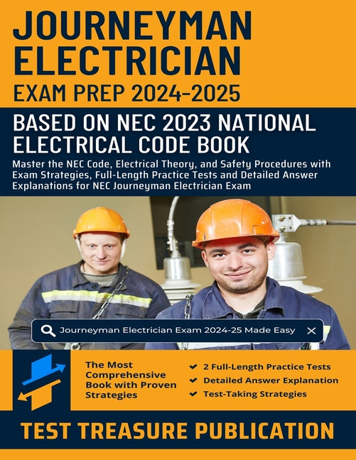 Journeyman Electrician Exam Prep 2024-2025: Master the NEC Code, Electrical Theory, and Safety Procedures with Exam Strategies, Full-Length Practice T