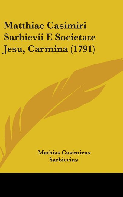 Matthiae Casimiri Sarbievii E Societate Jesu, Carmina (1791)