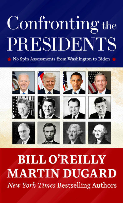Confronting the Presidents: No Spin Assessments from Washington to Biden: No Spin Assessments from Washington to Biden